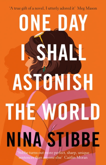 One Day I Shall Astonish the World by Nina Stibbe Supply