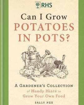 Sally Nex: RHS Can I Grow Potatoes in Pots [2022] hardback Cheap