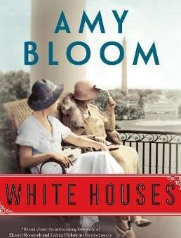 Amy Bloom: WHITE HOUSE -W3X [2018] paperback on Sale